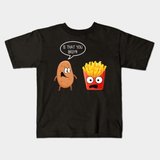 Is That You Bro Funny Potato French Fries T-shirt Gift Kids T-Shirt